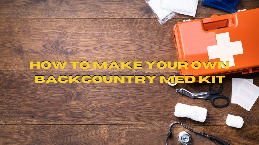 How to Make Your Own Backcountry Med Kit